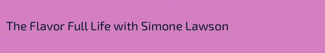 The Flavor Full Life with Simone Lawson